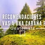 Consejos si vas a una cabaña en Guatemala